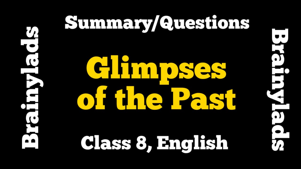 glimpses-of-the-past-class-8-summary-notes-cbse-english-ncert