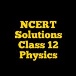 NCERT Solutions for Class 12 Physics