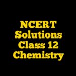 NCERT Solutions for Class 12 Chemistry